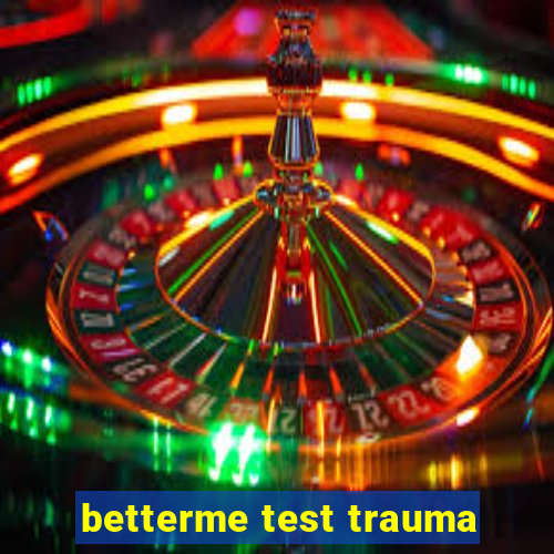 betterme test trauma